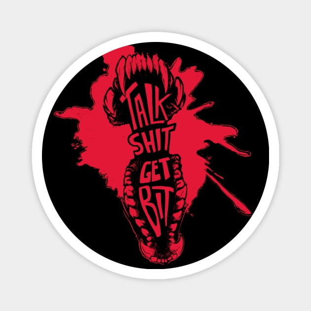 Talk Shit, Get Bit - Red Magnet by crimmart